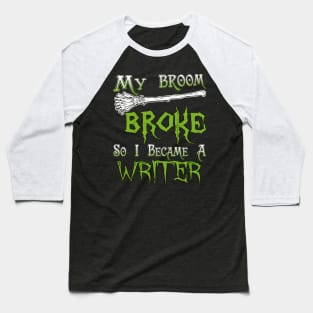 My Broom Broke So I Became A Writer Baseball T-Shirt